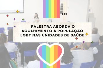 PALESTRA ABORDA O ACOLHIMENTO À POPULAÇÃO LGBT NAS UNIDADES DE SAÚDE