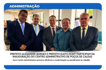PREFEITOS ALEXANDRE BORGES E RONY LEONARDO PARTICIPAM DA INAUGURAÇÃO DO CENTRO ADMINISTRATIVO DE POÇOS DE CALDAS