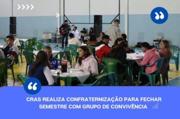 CRAS REALIZA CONFRATERNIZAÇÃO PARA FECHAR SEMESTRE COM GRUPO DE CONVIVÊNCIA