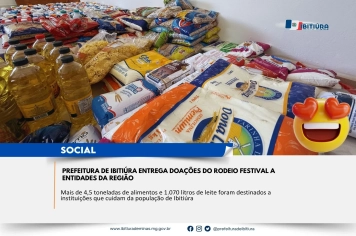 SOLIDARIEDADE QUE ALIMENTA: PREFEITURA DE IBITIÚRA ENTREGA DOAÇÕES DO RODEIO FESTIVAL A ENTIDADES DA REGIÃO