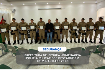 PREFEITURA DE IBITIÚRA HOMENAGEIA POLÍCIA MILITAR POR DESTAQUE EM CRIMINALIDADE ZERO