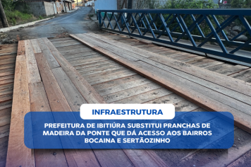  PREFEITURA DE IBITIÚRA SUBSTITUI PRANCHAS DE MADEIRA DA PONTE QUE DÁ ACESSO AOS BAIRROS BOCAINA E SERTÃOZINHO
