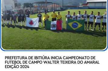 PREFEITURA DE IBITIÚRA INICIA CAMPEONATO DE FUTEBOL DE CAMPO WALTER TEIXEIRA DO AMARAL EDIÇÃO 2024