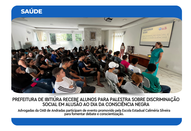 PREFEITURA DE IBITIÚRA RECEBE ALUNOS PARA PALESTRA SOBRE DISCRIMINAÇÃO SOCIAL EM ALUSÃO AO DIA DA CONSCIÊNCIA NEGRA