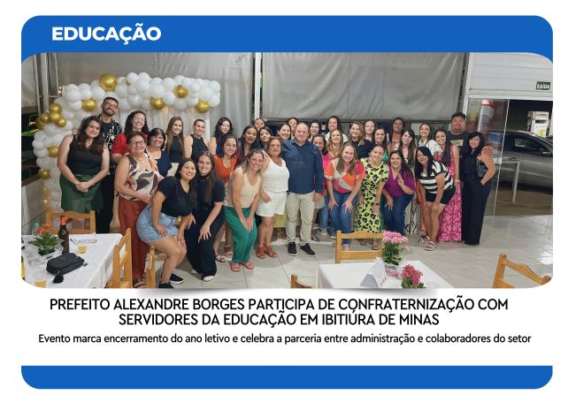 PREFEITO ALEXANDRE BORGES PARTICIPA DE CONFRATERNIZAÇÃO COM SERVIDORES DA EDUCAÇÃO EM IBITIÚRA DE MINAS