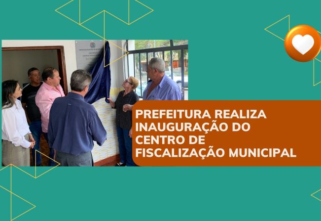 PREFEITURA REALIZA INAUGURAÇÃO DO CENTRO DE FISCALIZAÇÃO MUNICIPAL