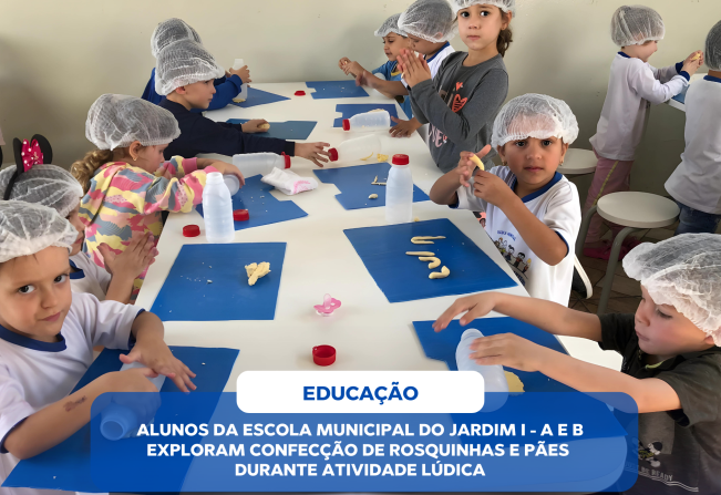 ALUNOS DA ESCOLA MUNICIPAL DO JARDIM I - A E B EXPLORAM CONFECÇÃO DE ROSQUINHAS E PÃES DURANTE ATIVIDADE LÚDICA