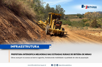 PREFEITURA INTENSIFICA MELHORIAS NAS ESTRADAS RURAIS DE IBITIÚRA DE MINAS 