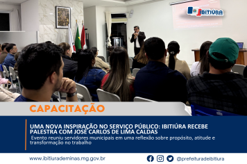 UMA NOVA INSPIRAÇÃO NO SERVIÇO PÚBLICO: IBITIÚRA RECEBE PALESTRA COM JOSÉ CARLOS DE LIMA CALDAS