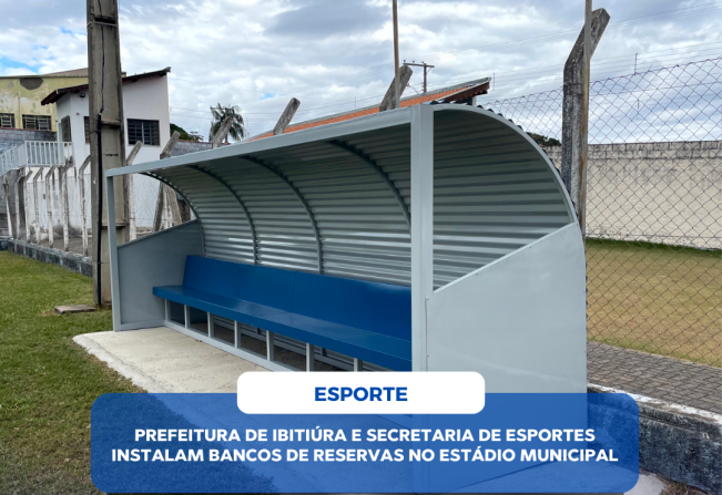 PREFEITURA DE IBITIÚRA E SECRETARIA DE ESPORTES INSTALAM BANCOS DE RESERVAS NO ESTÁDIO MUNICIPAL