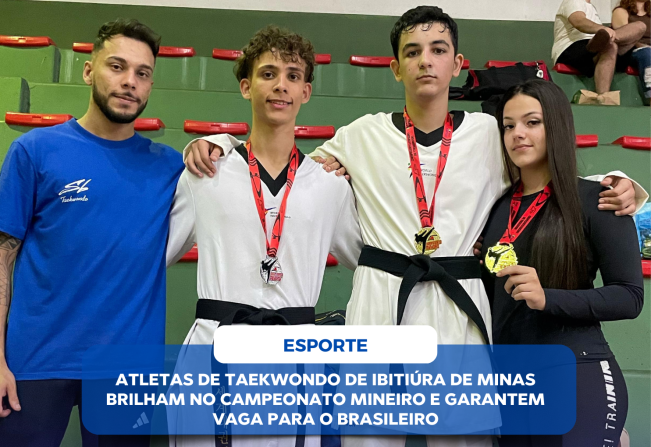 ATLETAS DE TAEKWONDO DE IBITIÚRA DE MINAS BRILHAM NO CAMPEONATO MINEIRO E GARANTEM VAGA PARA O BRASILEIRO